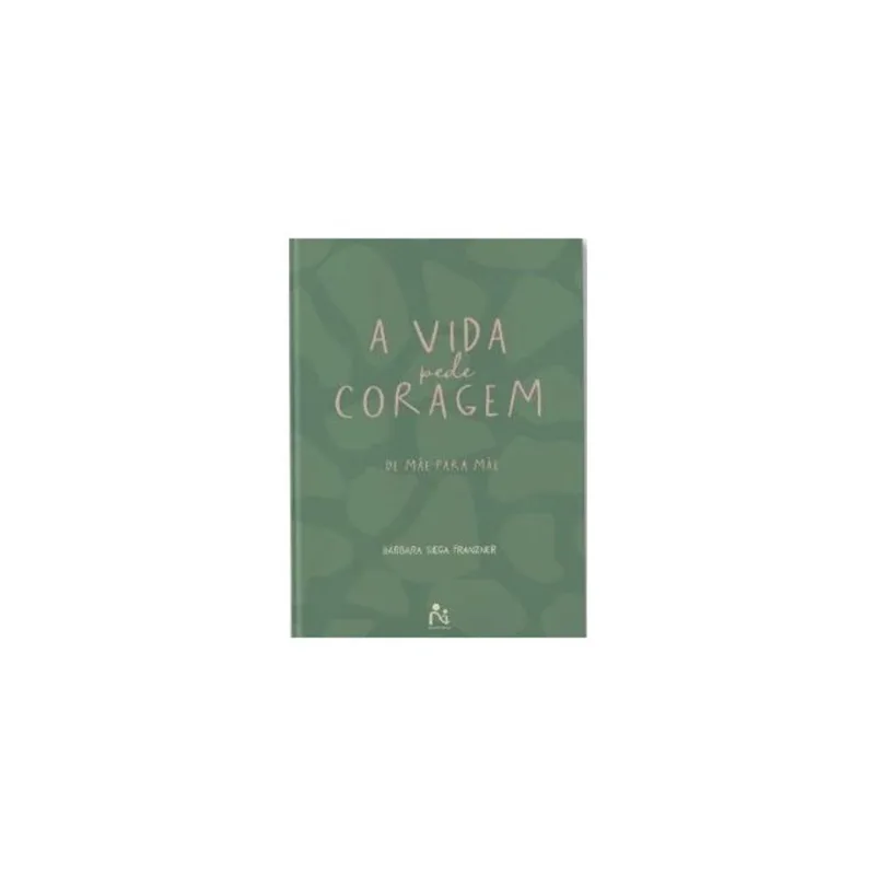 A VIDA PEDE CORAGEM - DE MÃE PARA MÃE