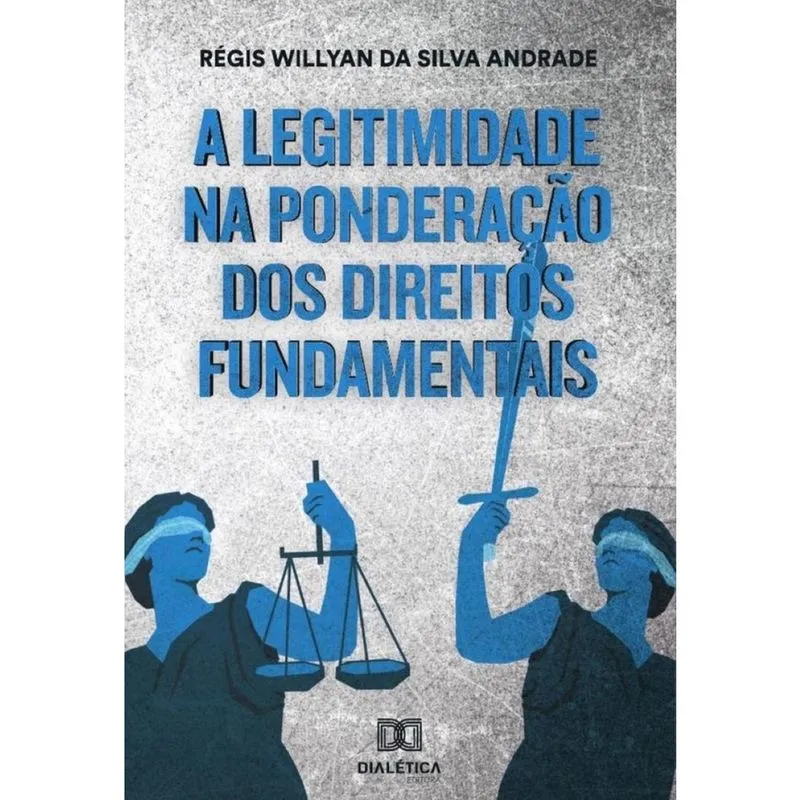 A legitimidade na ponderação dos direitos fundamentais na esfera administrativa em face da teoria