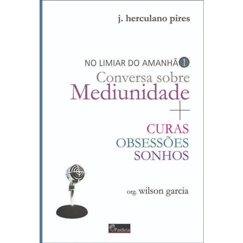 CONVERSA SOBRE MEDIUNIDADE + CURAS - OBSESSÕES - SONHOS - NO LIMIAR DO AMANHÃ - VOL. 1