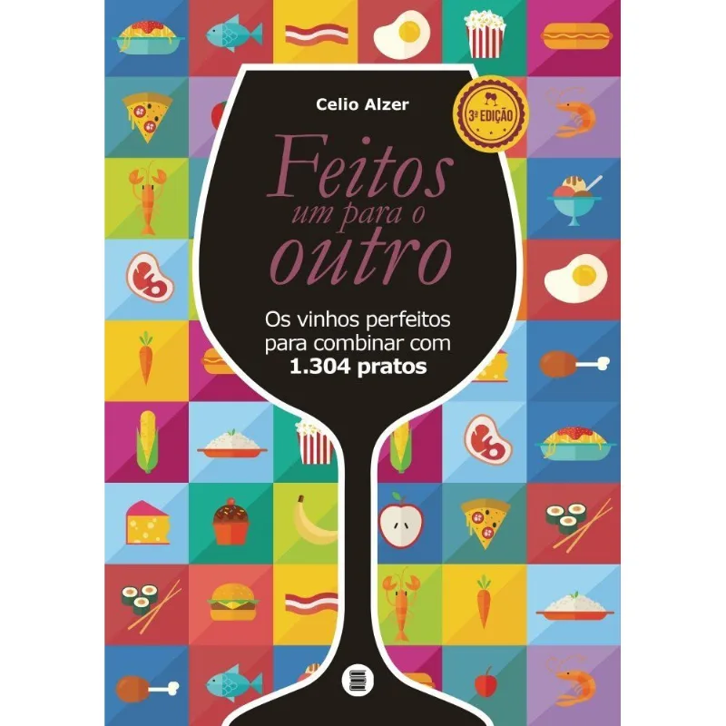 Feitos Um Para O Outro - Os Vinhos Perfeitos Para Combinar Com 1.304 Pratos