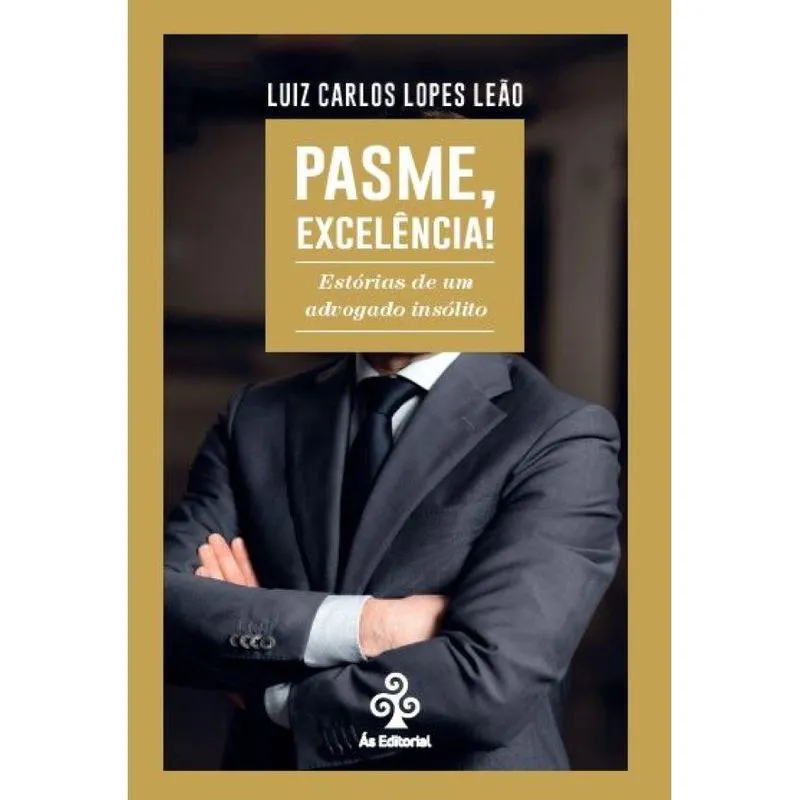Pasme, Excelência! - Estórias de um advogado insólito