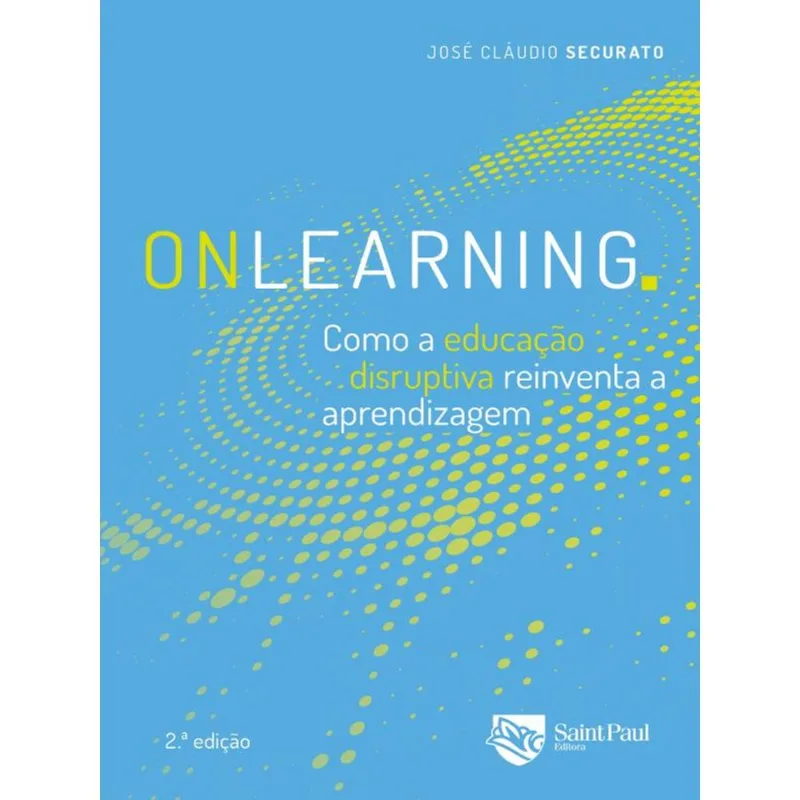 ONLEARNING - COMO A EDUCAÇÃO DISRUPTIVA REINVENTA A APRENDIZAGEM 2º EDIÇÃO