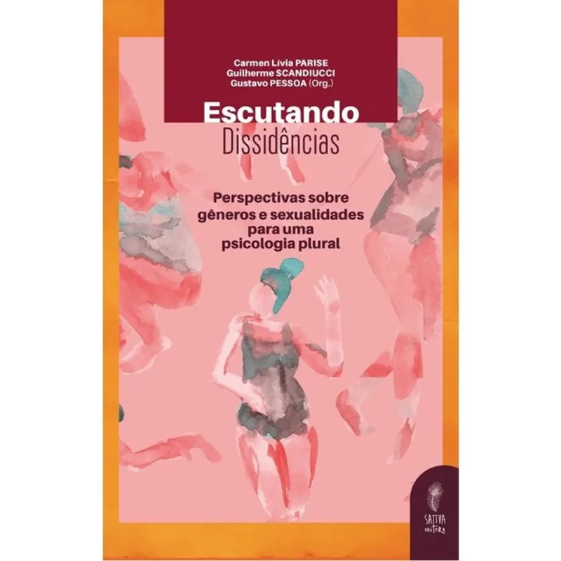 ESCUTANDO DISSIDÊNCIAS - PERSPECTIVAS SOBRE GÊNEROS E SEXUALIDADES PARA UMA PSICOLOGIA PLURAL