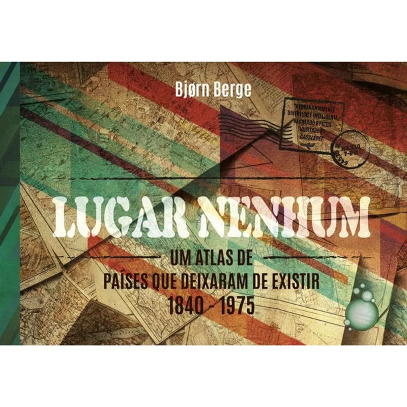 LUGAR NENHUM - UM ATLAS DE PAÍSES QUE DEIXARAM DE EXISTIR