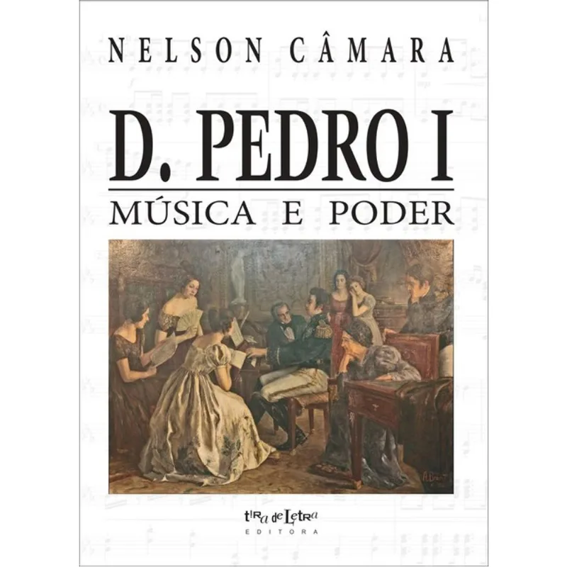 D. PEDRO I - MÚSICA E PODER