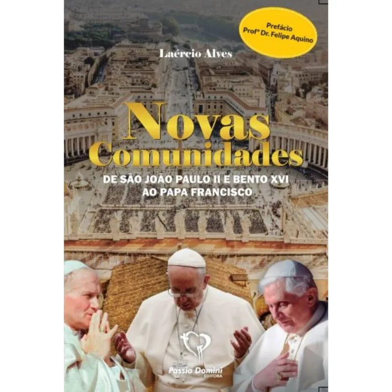 Novas Comunidades - De São João Paulo Ii E Bento Xvi Ao Papa Francisco
