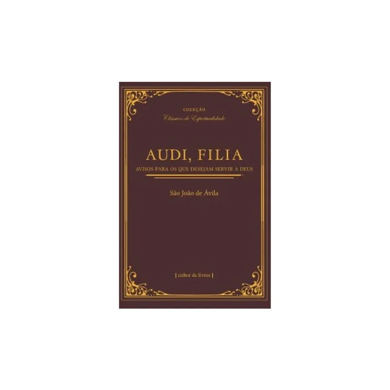 AUDI, FILIA: AVISOS PARA OS QUE DESEJAM SEGUIR A DEUS