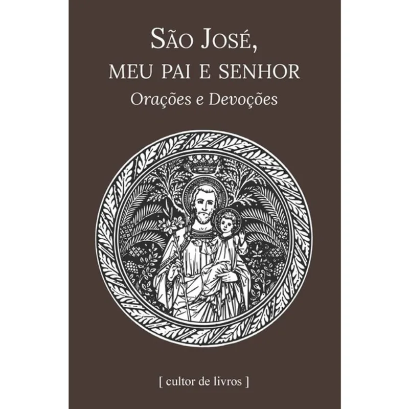 SÃO JOSÉ, MEU PAI E SENHOR - ORAÇÕES E DEVOÇÕES