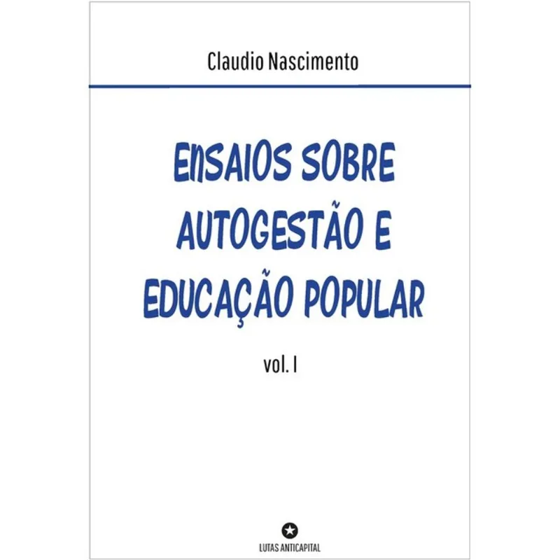 ENSAIOS SOBRE AUTOGESTÃO E EDUCAÇÃO POPULAR - VOL. 1