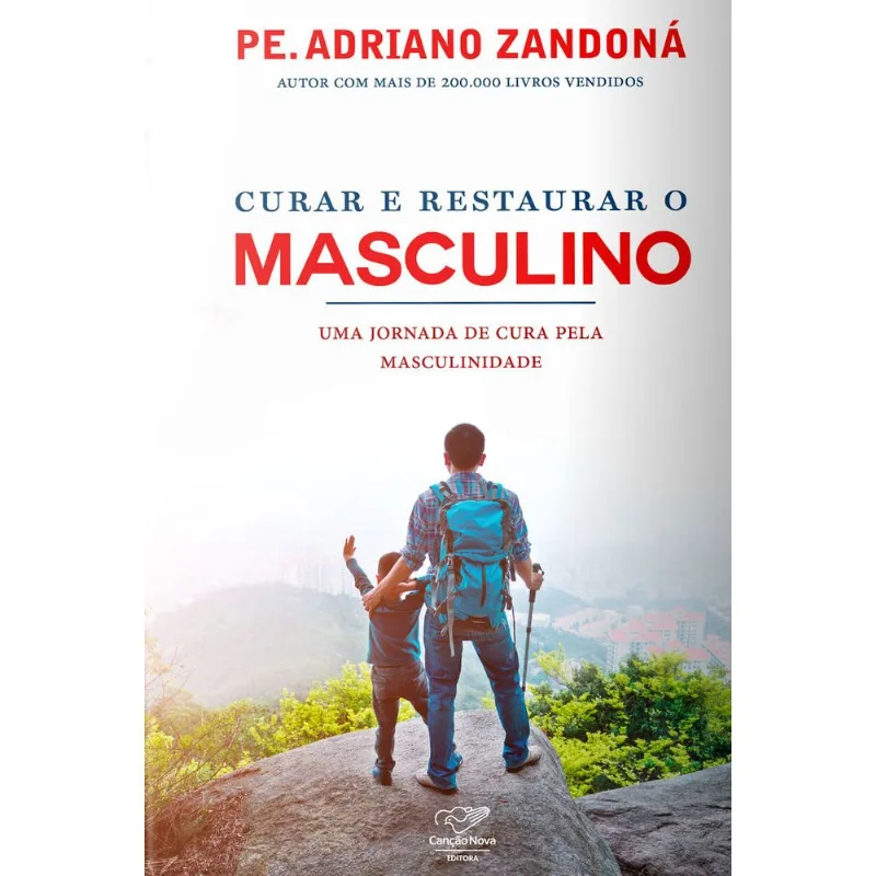 CURAR E RESTAURAR O MASCULINO : UMA JORNADA PELA CURA DA MASCULINIDADE