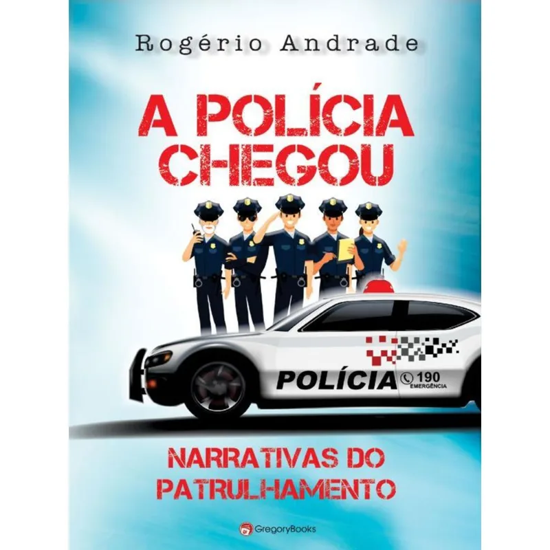 A POLICIA CHEGOU - NARRATIVAS DO PATRULHAMENTO