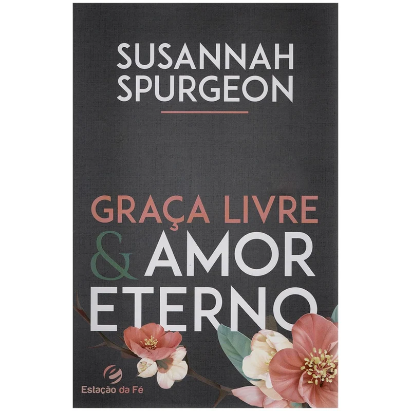 Graça Livre e Amor Eterno | Susannah Spurgeon