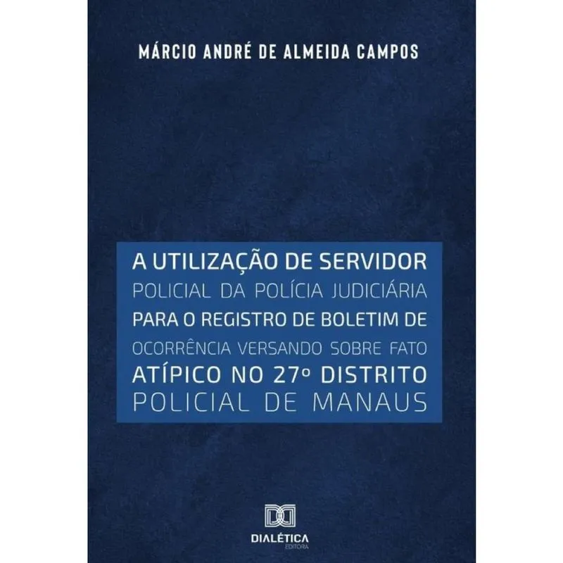 A utilização de servidor policial da polícia judiciária para o registro de boletim de ocorrência ve