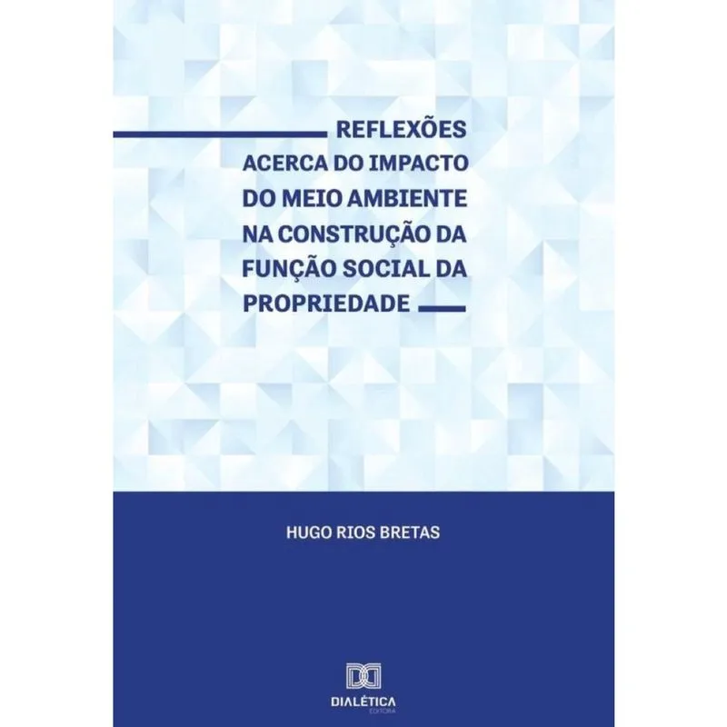 Reflexões acerca do impacto do meio ambiente na construção da função social da propriedade-Português