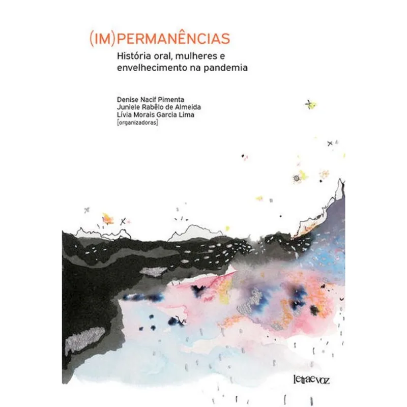 (IM)PERMANÊNCIAS: HISTÓRIA ORAL, MULHERES E ENVELHECIMENTO NA PANDEMIA - VOLUME 1