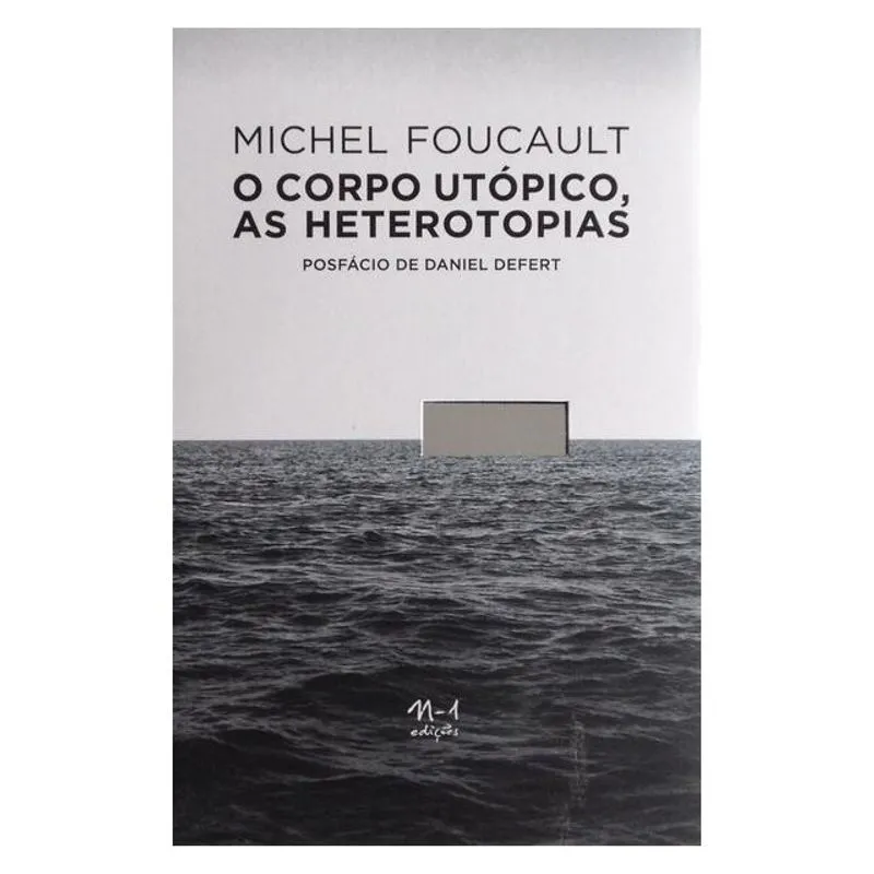 O CORPO UTÓPICO, AS HETEROTOPIAS