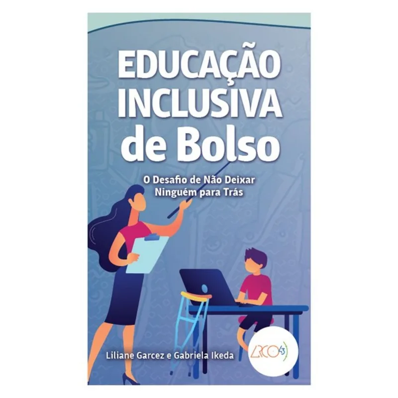 EDUCAÇÃO INCLUSIVA DE BOLSO: O DESAFIO DE NÃO DEIXAR NINGUÉM PARA TRÁS
