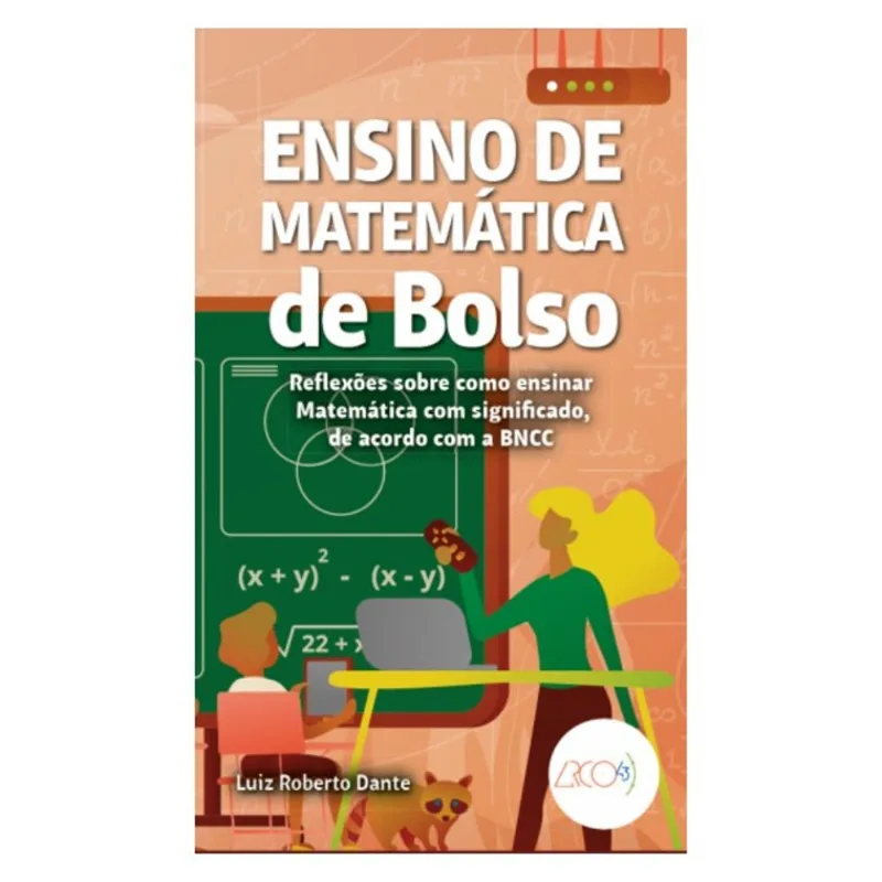 ENSINO DE MATEMÁTICA DE BOLSO: REFLEXÕES SOBRE COMO ENSINAR MATEMÁTICA COM SIGNIFICADO, DE ACORDO CO