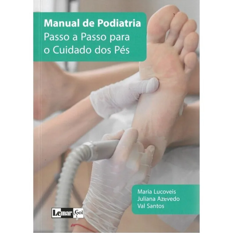 MANUAL DE PODIATRIA PASSO A PASSO PARA O CUIDADO DOS PÉS