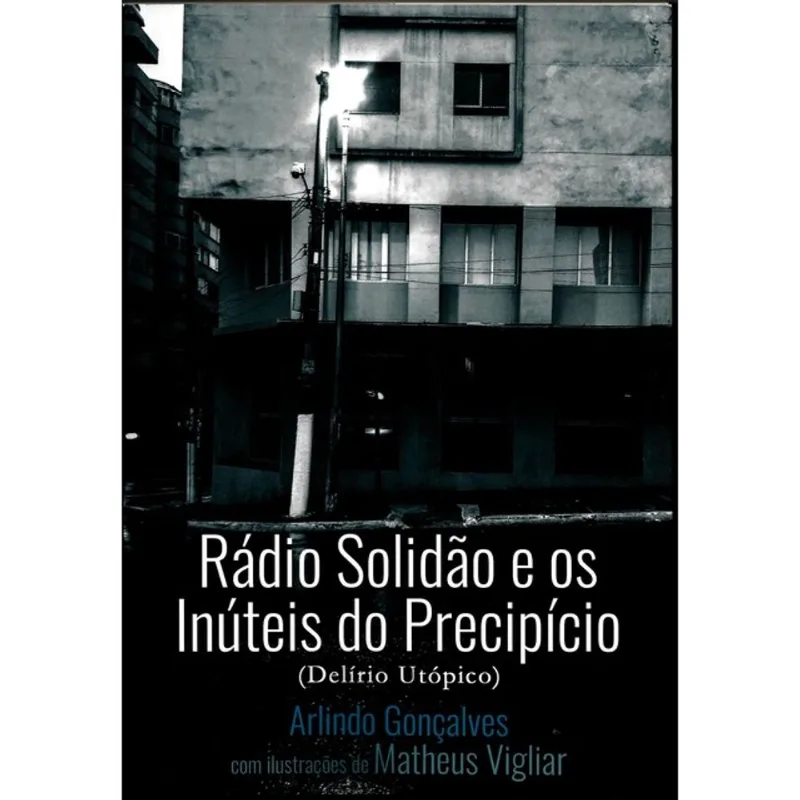 RÁDIO SOLIDÃO E OS INÚTEIS DO PRECIPÍCIO (DELÍRIO UTÓPICO)