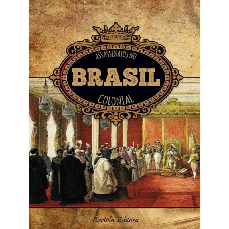 ASSASSINATOS NO BRASIL COLONIAL