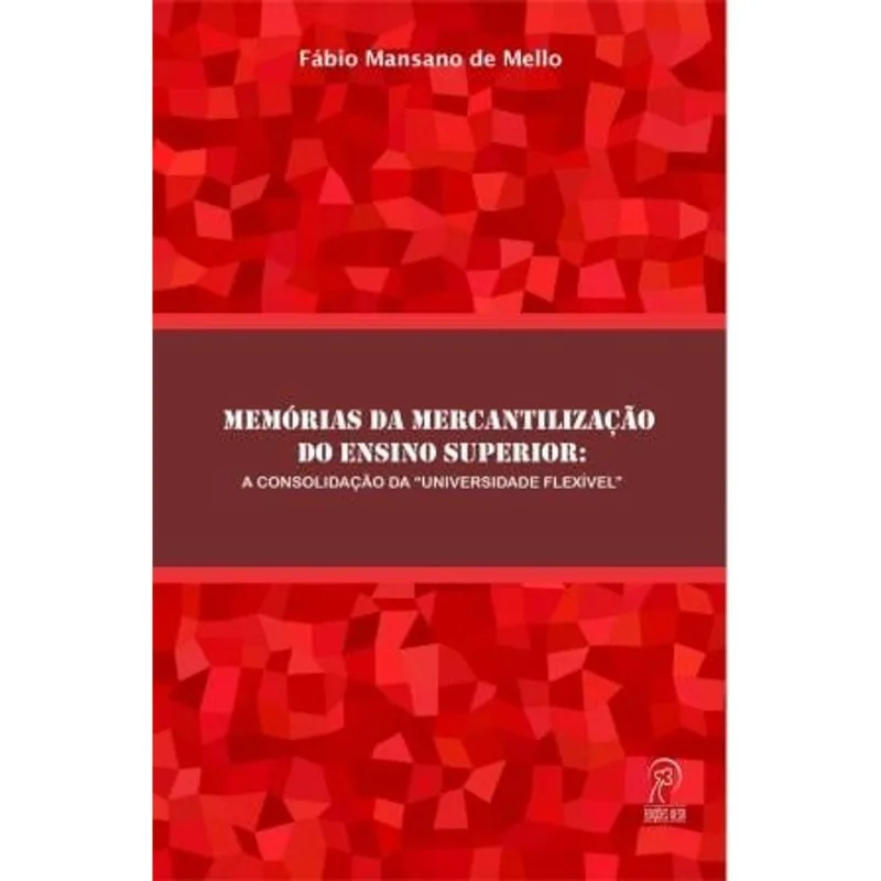 MEMÓRIAS DA MERCANTILIZAÇÃO DO ENSINO SUPERIOR - VOL. 1