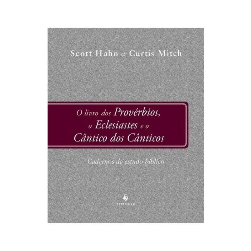 PROVÉRBIOS, ECLESIASTES E CÂNTICO DOS CÂNTICOS - CADERNO DE ESTUDOS BÍBLICOS
