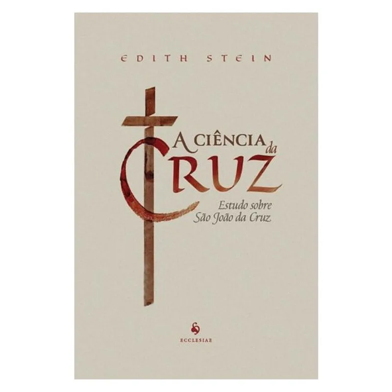 A CIÊNCIA DA CRUZ: ESTUDO SOBRE SÃO JOÃO DA CRUZ