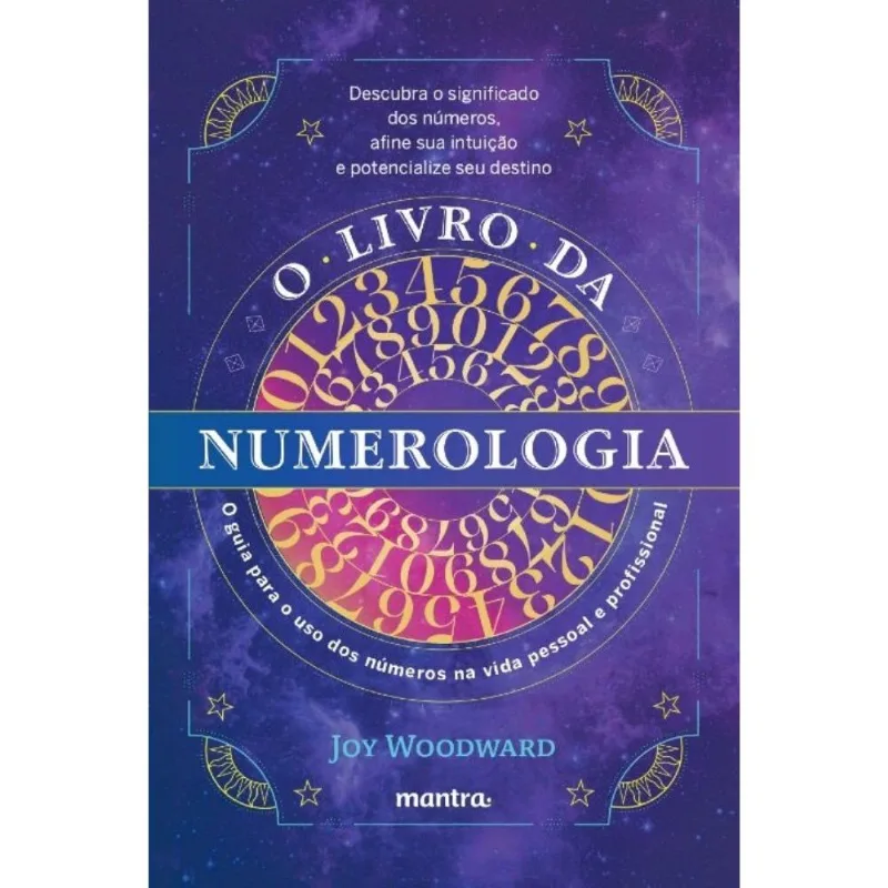 O Livro Da Numerologia - O Guia Para O Domínio Dos Números E Seu Uso Na Vida Pessoal E Profissional
