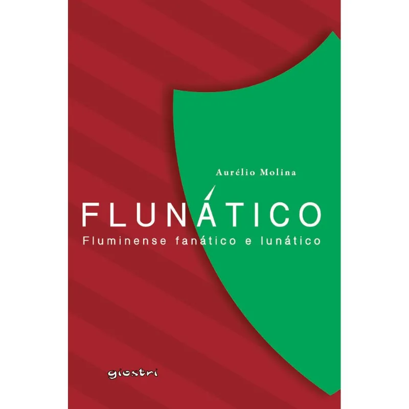 FLUNÁTICO – FLUMINENSE FANÁTICO E LUNÁTICO - VOL. 1