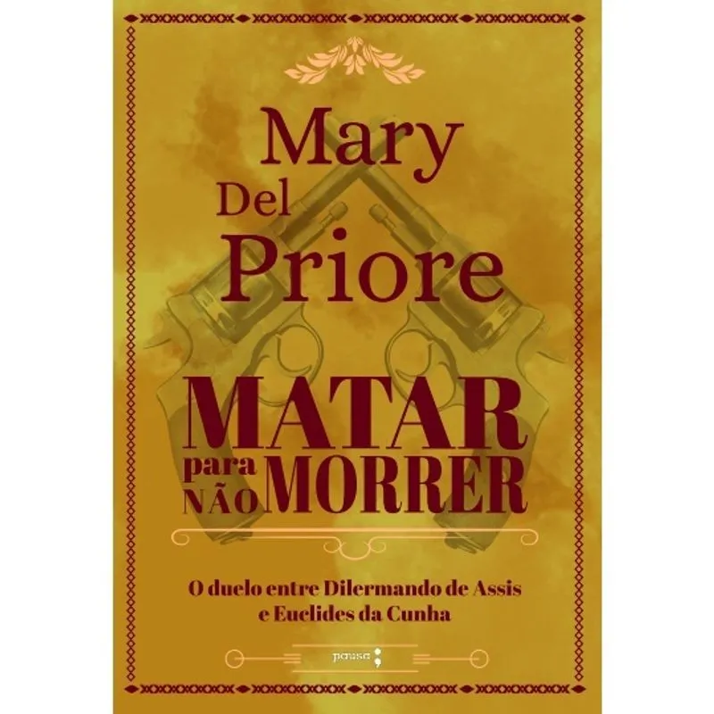 Livro - Matar para não Morrer: O duelo entre Dilermando de Assis e Euclides da Cunha