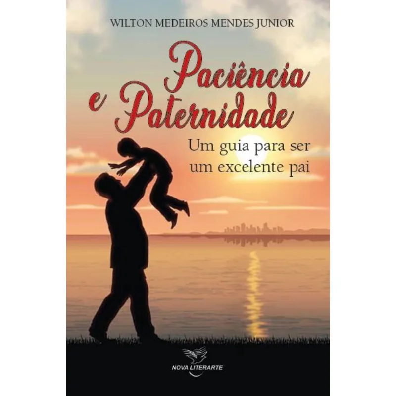 Paciência e Paternidade - Um guia para ser um excelente pai