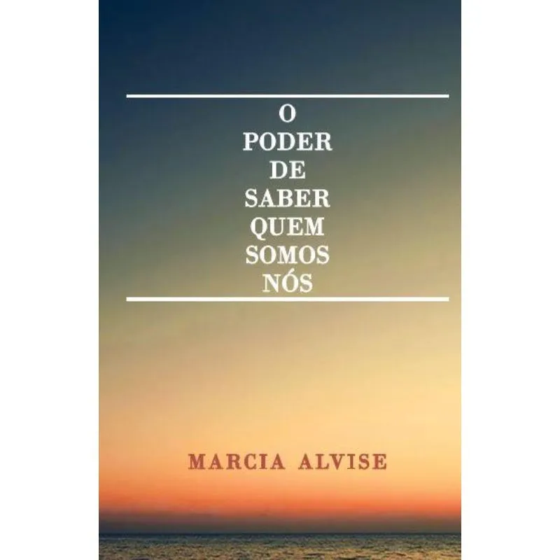 O Poder De Saber Quem Somos Nós: Minha Vida, Autoconhecimen