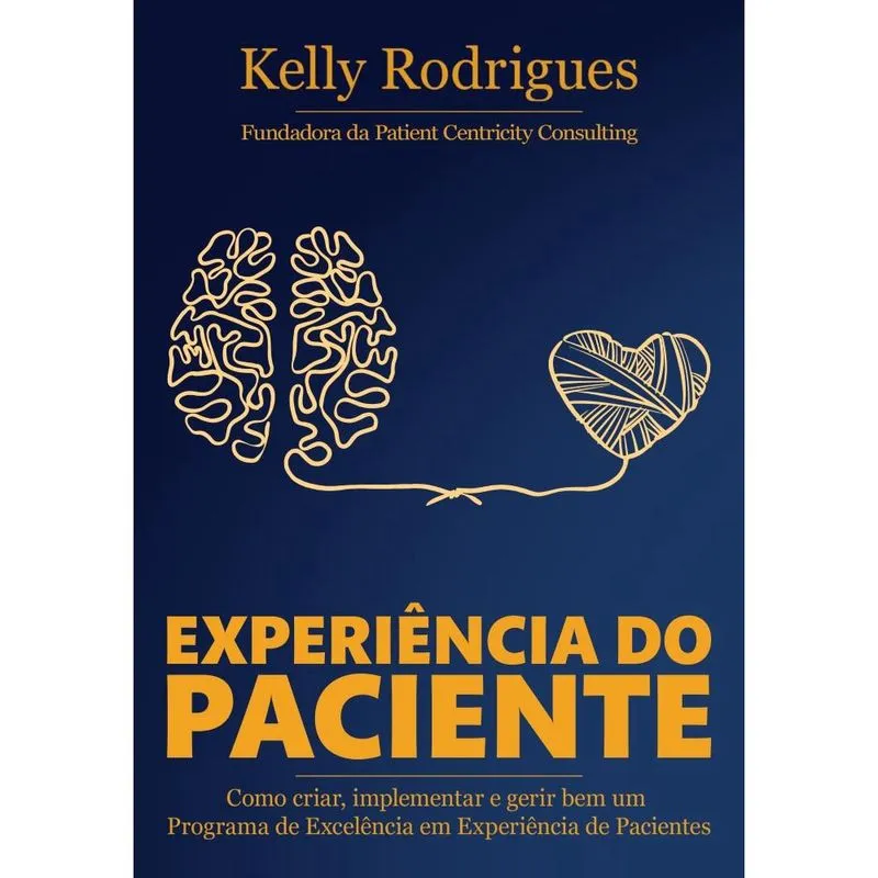 Experiência do Paciente - Como criar, implementar e gerir bem um Programa de Excelência em Experiência de Pacientes