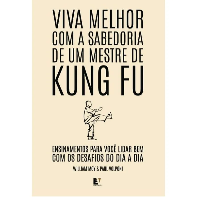 VIVA MELHOR COM A SABEDORIA DE UM MESTRE DE KUNG FU
