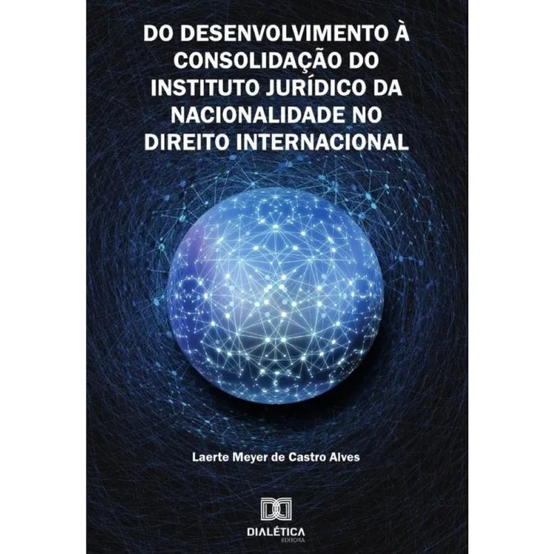 Do Desenvolvimento à Consolidação do Instituto Jurídico da Nacionalidade no Direito Internacional-P