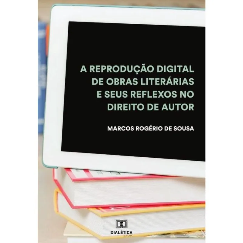 A reprodução digital de obras literárias e seus reflexos no Direito de Autor-Português