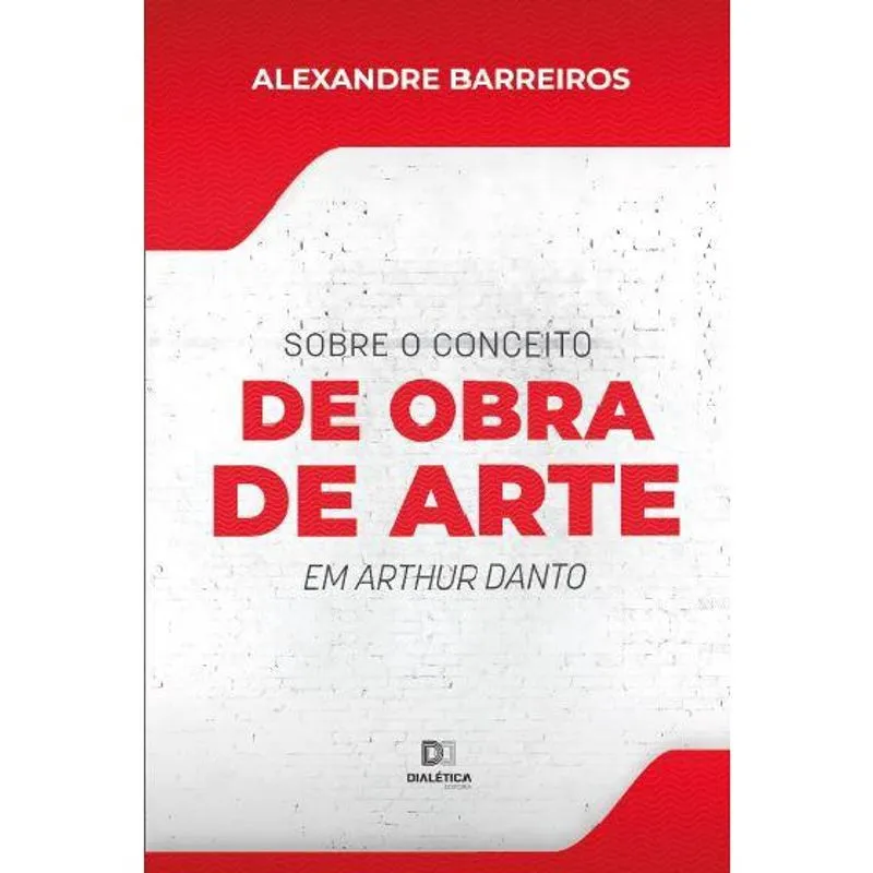 Sobre o Conceito de Obra de Arte em Arthur Danto