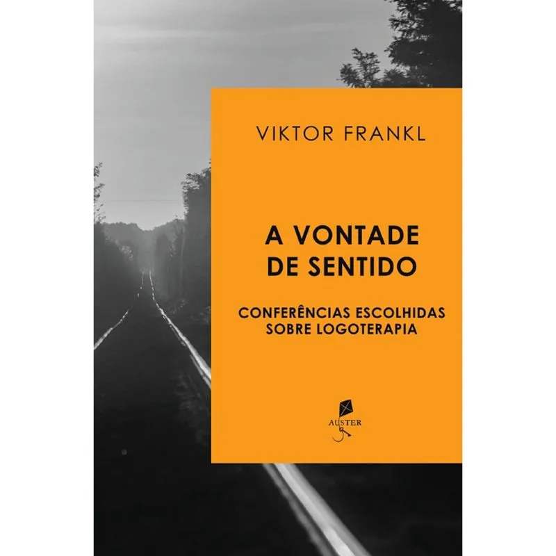 A vontade de sentido: Conferências escolhidas sobre Logoterapia (Viktor e. Frankl)