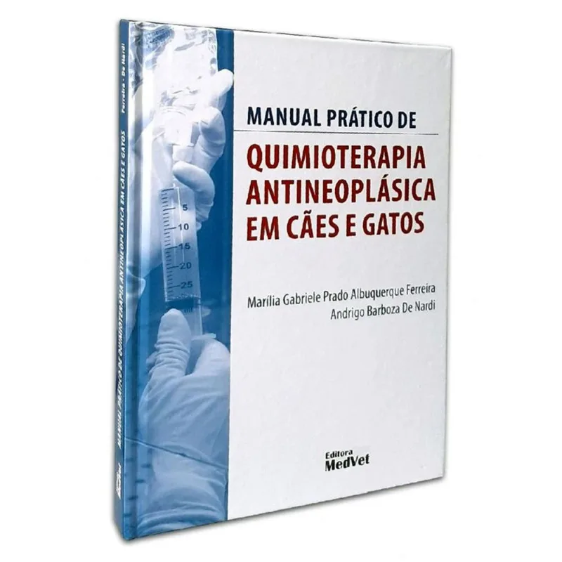MANUAL PRÁTICO DE QUIMIOTERAPIA ANTINEOPLÁSICA EM CÃES E GATOS