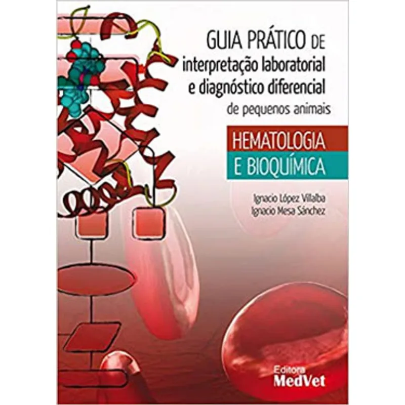 GUIA PRÁTICO DE INTERPRETAÇÃO LABORATORIAL E DIAGNÓSTICO DIFERENCIAL DE PEQUENOS ANIMAIS