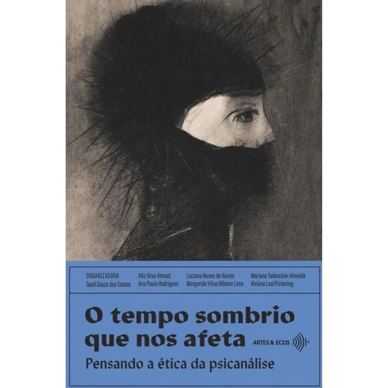 O TEMPO SOMBRIO QUE NOS AFETA - PENSANDO A ÉTICA DA PSICANÁLISE