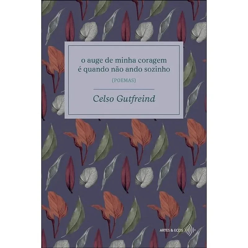 O AUGE DE MINHA CORAGEM É QUANDO NÃO ANDO SOZINHO