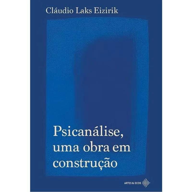 PSICANÁLISE, UMA OBRA EM CONSTRUÇÃO