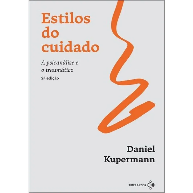 ESTILOS DO CUIDADO - A PSICANÁLISE E O TRAUMÁTICO