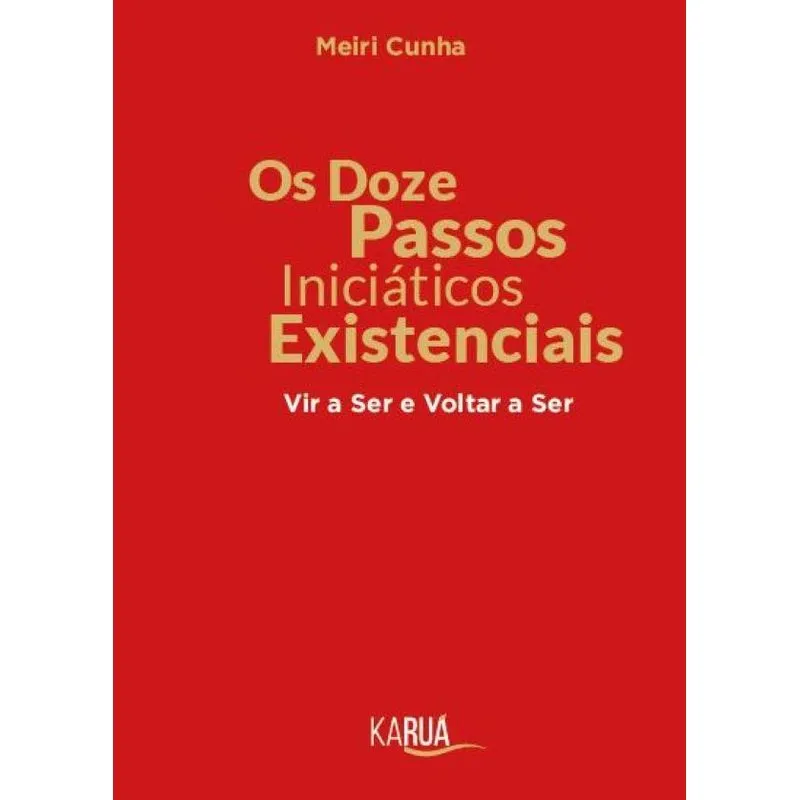 Os Doze Passos Iniciáticos Existencias: Vir A Ser E Voltar A Ser