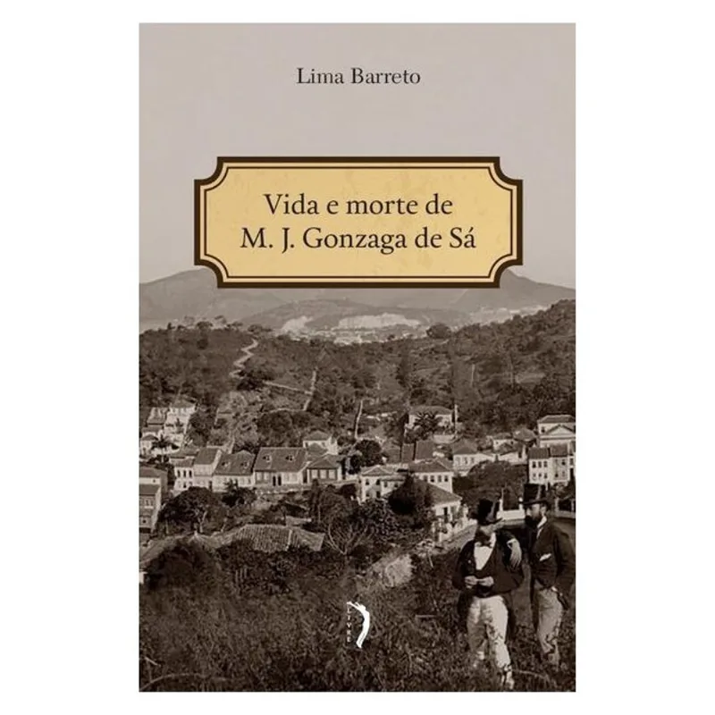 VIDA E MORTE DE M. J. GONZAGA DE SÁ