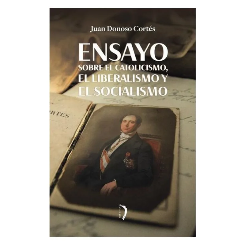 ENSAYO SOBRE EL CATOLICISMO, EL LIBERALISMO Y EL SOCIALISMO