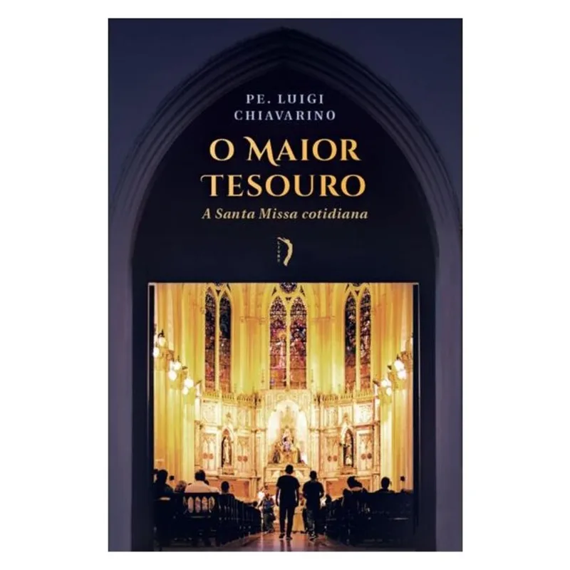 O MAIOR TESOURO: A SANTA MISSA COTIDIANA