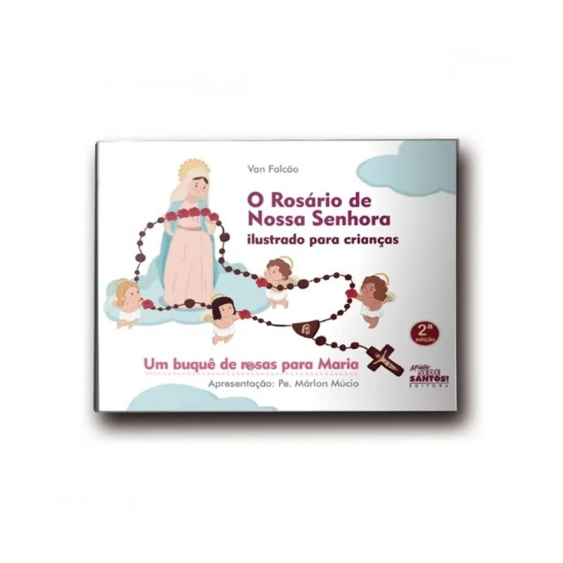 O ROSÁRIO DE NOSSA SENHORA ILUSTRADO PARA CRIANÇAS - UM BUQUÊ DE ROSAS PARA MARIA